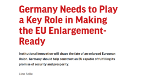 Read more about the article Germany Needs to Play a Key Role in Making the EU Enlargement-Ready